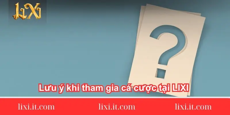 luu y khi tham gia ca cuoc tai lixi chi tiet luu-y-khi-tham-gia-ca-cuoc-tai-lixi88-chi-tiet